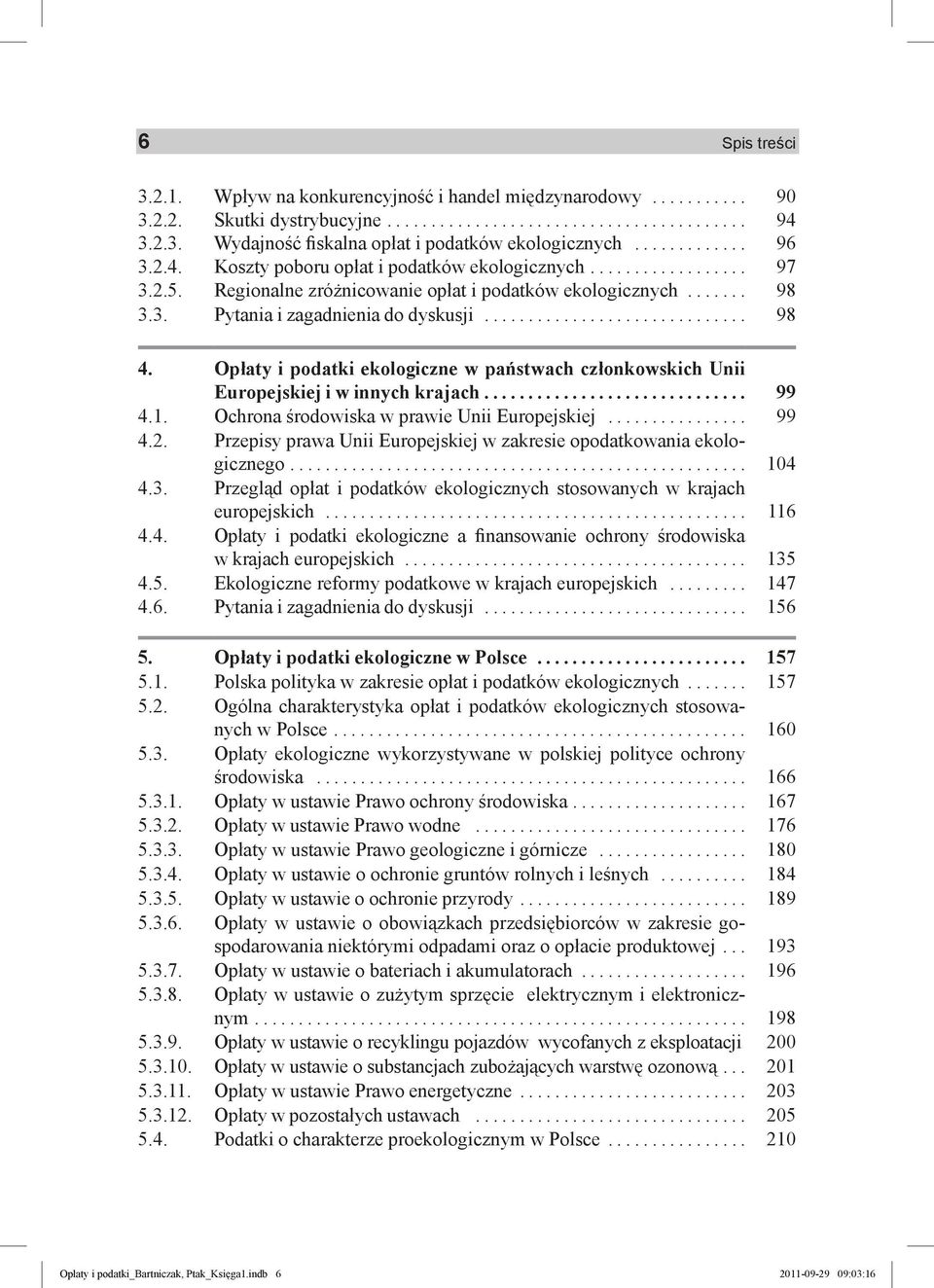 ............................. 98 4. Opłaty i podatki ekologiczne w państwach członkowskich Unii Europejskiej i w innych krajach.............................. 99 4.1.