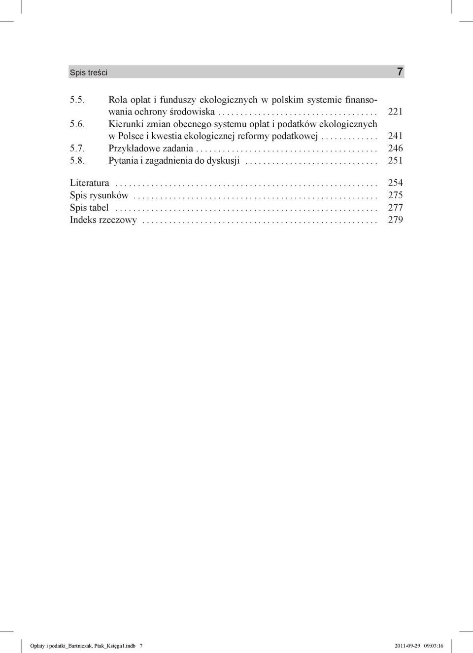 8. Pytania i zagadnienia do dyskusji.............................. 251 Literatura........................................................... 254 Spis rysunków....................................................... 275 Spis tabel.