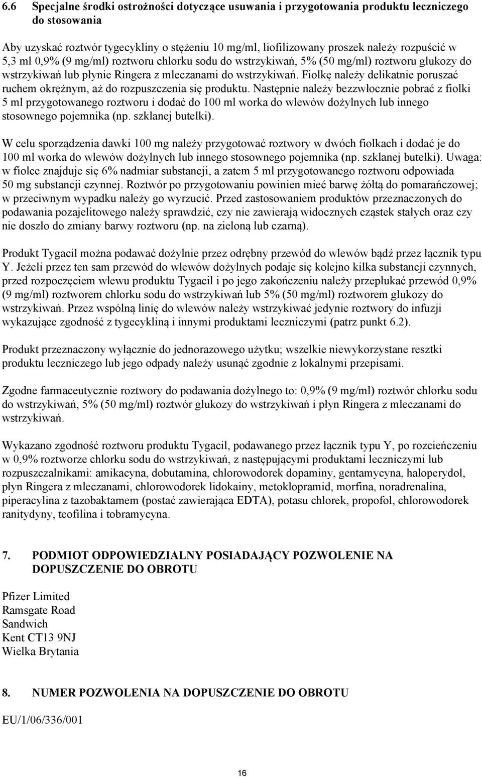 Fiolkę należy delikatnie poruszać ruchem okrężnym, aż do rozpuszczenia się produktu.