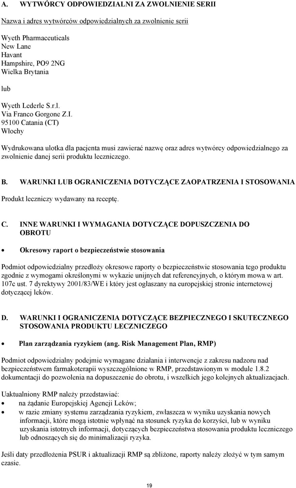 WARUNKI LUB OGRANICZENIA DOTYCZĄCE ZAOPATRZENIA I STOSOWANIA Produkt leczniczy wydawany na receptę. C.