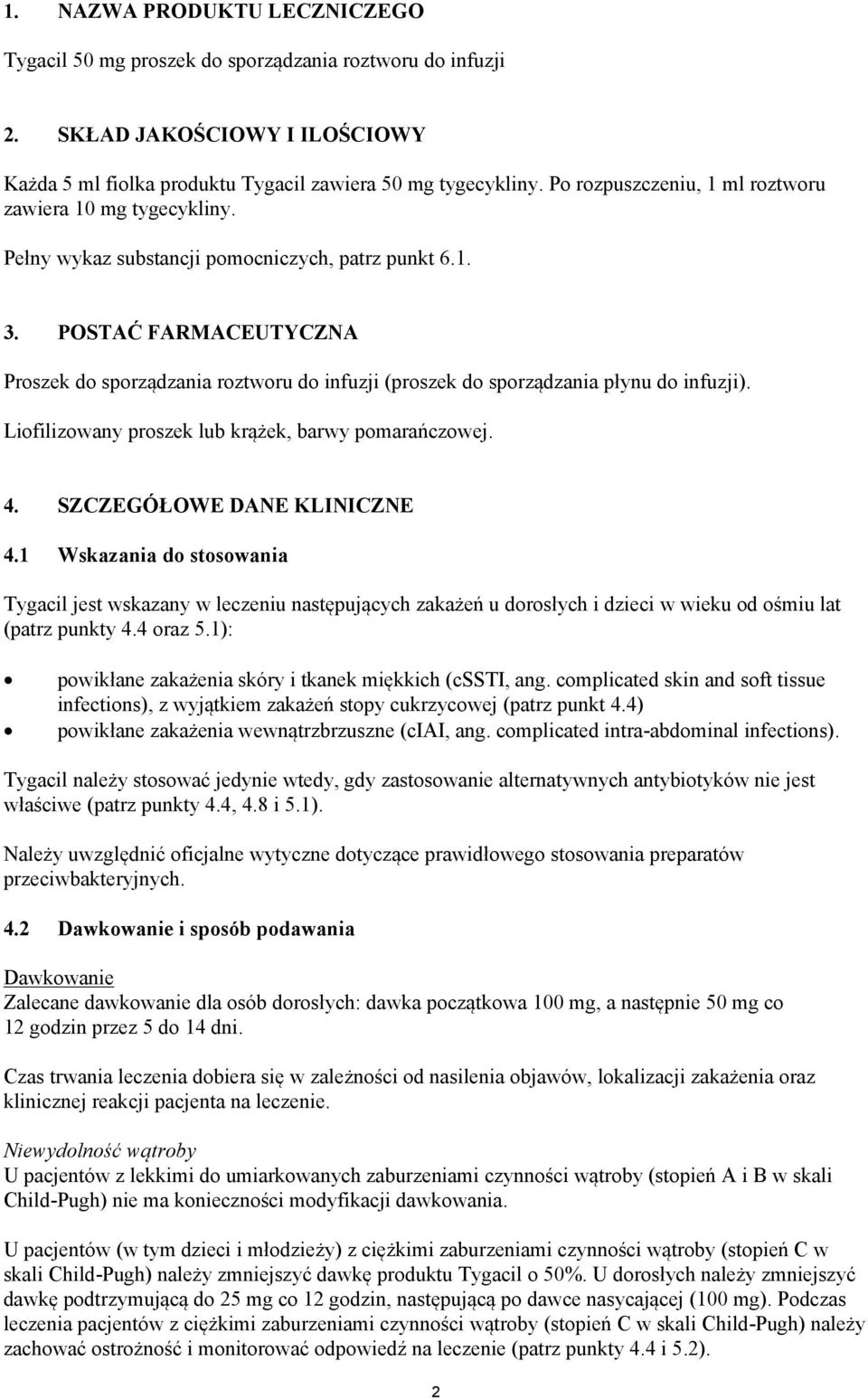 POSTAĆ FARMACEUTYCZNA Proszek do sporządzania roztworu do infuzji (proszek do sporządzania płynu do infuzji). Liofilizowany proszek lub krążek, barwy pomarańczowej. 4. SZCZEGÓŁOWE DANE KLINICZNE 4.