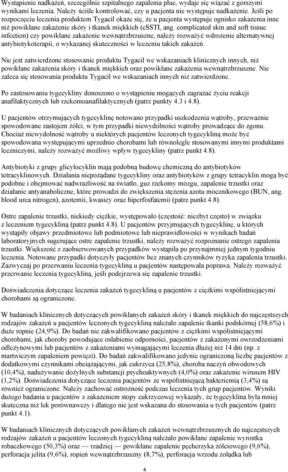 complicated skin and soft tissue infection) czy powikłane zakażenie wewnątrzbrzuszne, należy rozważyć wdrożenie alternatywnej antybiotykoterapii, o wykazanej skuteczności w leczeniu takich zakażeń.