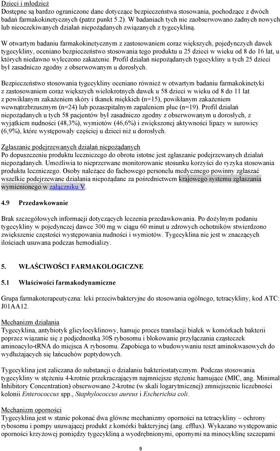 W otwartym badaniu farmakokinetycznym z zastosowaniem coraz większych, pojedynczych dawek tygecykliny, oceniano bezpieczeństwo stosowania tego produktu u 25 dzieci w wieku od 8 do 16 lat, u których