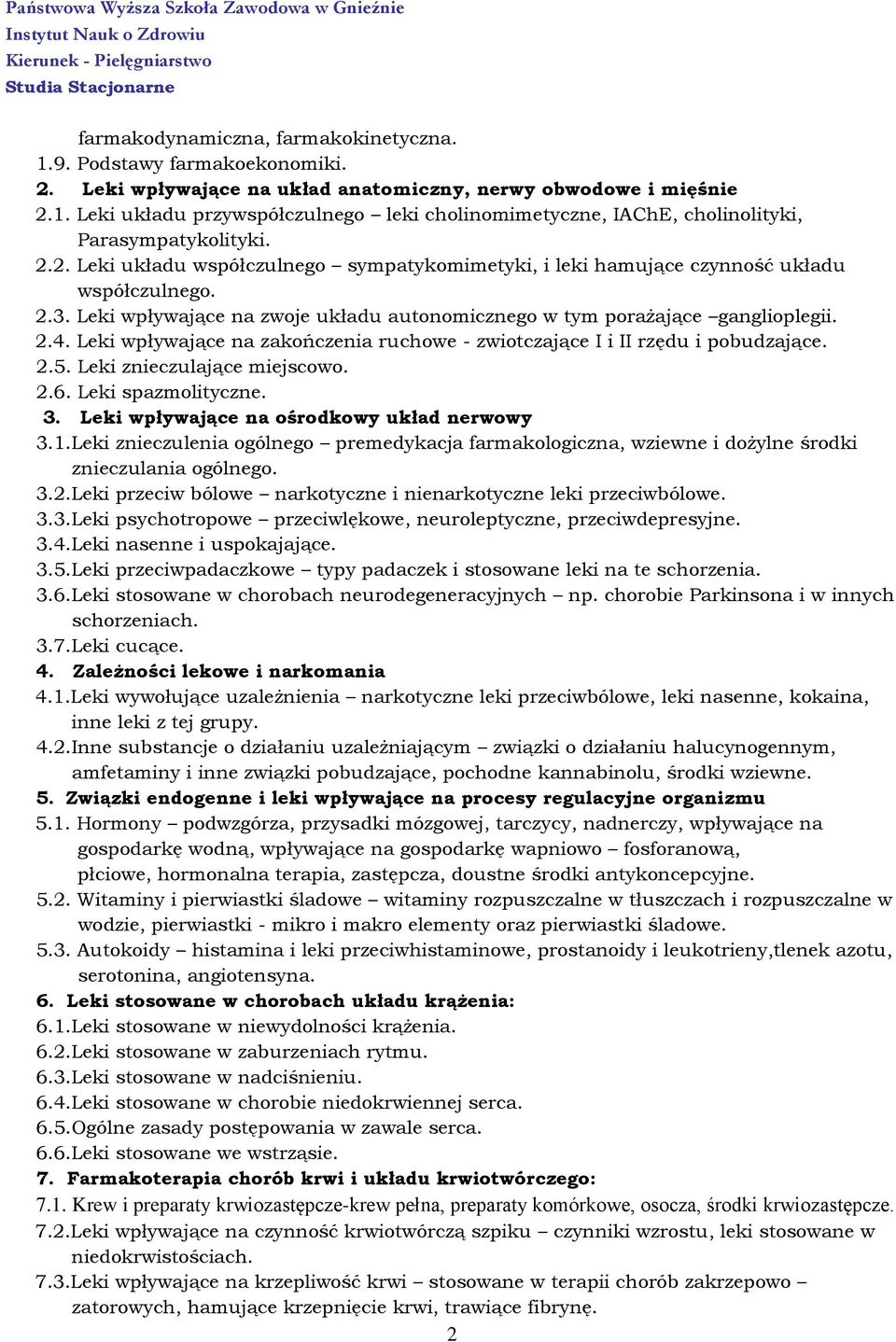 Leki wpływające na zakończenia ruchowe - zwiotczające I i II rzędu i pobudzające. 2.5. Leki znieczulające miejscowo. 2.6. Leki spazmolityczne. 3. Leki wpływające na ośrodkowy układ nerwowy 3.1.