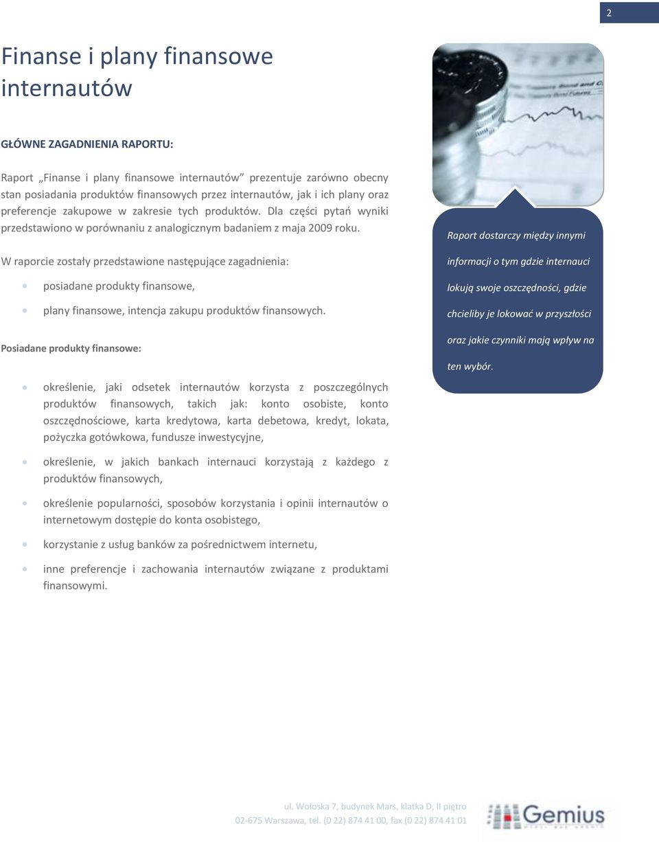 W raporcie zostały przedstawione następujące zagadnienia: posiadane produkty finansowe, plany finansowe, intencja zakupu produktów finansowych.