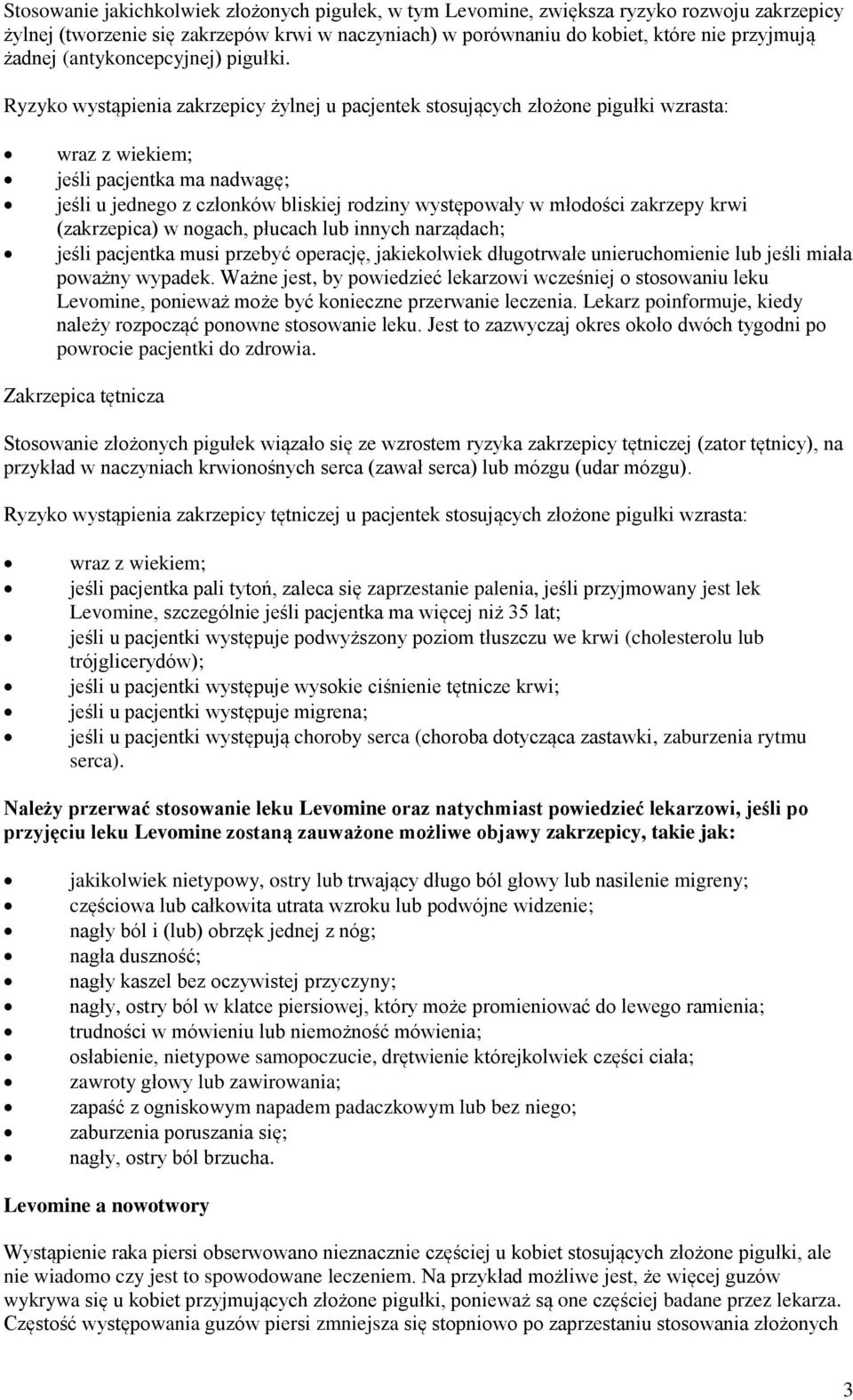 Ryzyko wystąpienia zakrzepicy żylnej u pacjentek stosujących złożone pigułki wzrasta: wraz z wiekiem; jeśli pacjentka ma nadwagę; jeśli u jednego z członków bliskiej rodziny występowały w młodości