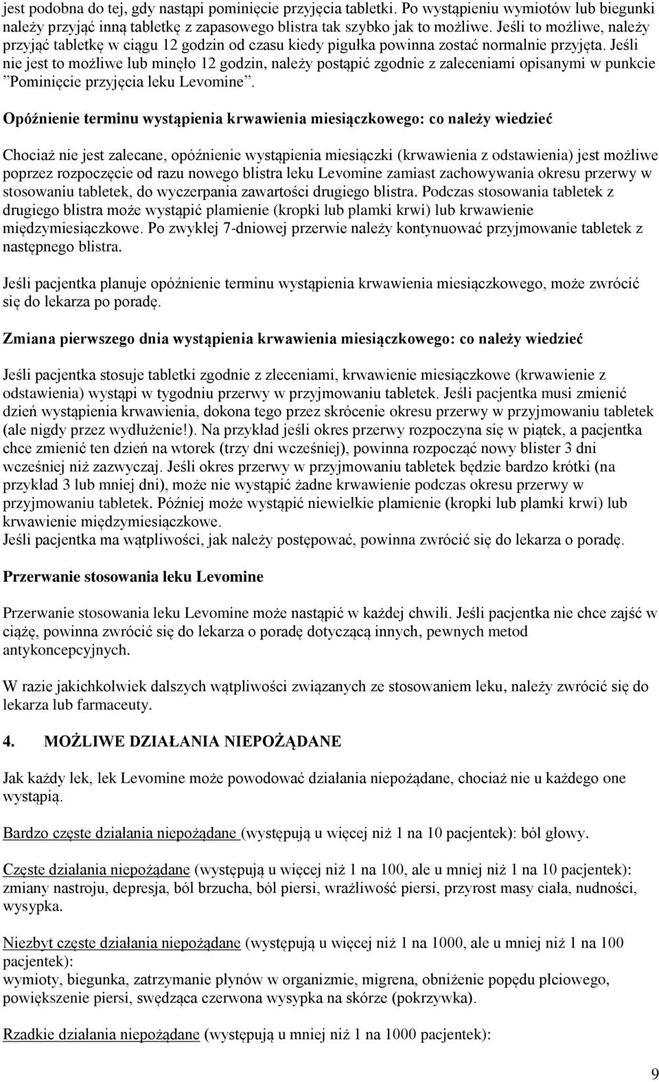 Jeśli nie jest to możliwe lub minęło 12 godzin, należy postąpić zgodnie z zaleceniami opisanymi w punkcie Pominięcie przyjęcia leku Levomine.
