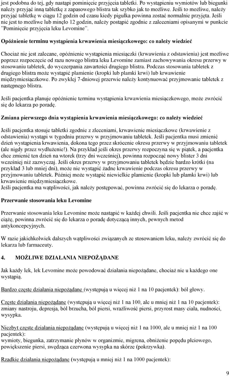 Jeśli nie jest to możliwe lub minęło 12 godzin, należy postąpić zgodnie z zaleceniami opisanymi w punkcie Pominięcie przyjęcia leku Levomine.