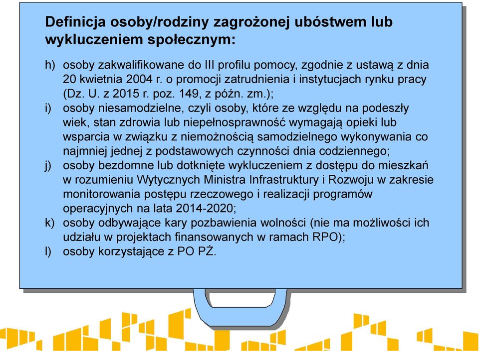 ); i) osoby niesamodzielne, czyli osoby, które ze względu na podeszły wiek, stan zdrowia lub niepełnosprawność wymagają opieki lub wsparcia w związku z niemożnością samodzielnego wykonywania co