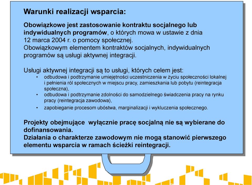 Usługi aktywnej integracji są to usługi, których celem jest: odbudowa i podtrzymanie umiejętności uczestniczenia w życiu społeczności lokalnej i pełnienia ról społecznych w miejscu pracy,
