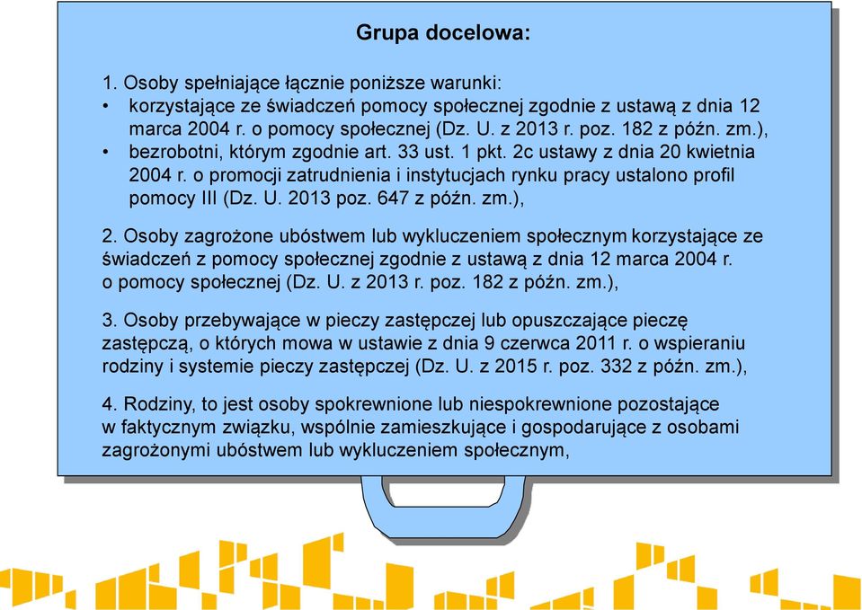 647 z późn. zm.), 2. Osoby zagrożone ubóstwem lub wykluczeniem społecznym korzystające ze świadczeń z pomocy społecznej zgodnie z ustawą z dnia 12 marca 2004 r. o pomocy społecznej (Dz. U. z 2013 r.