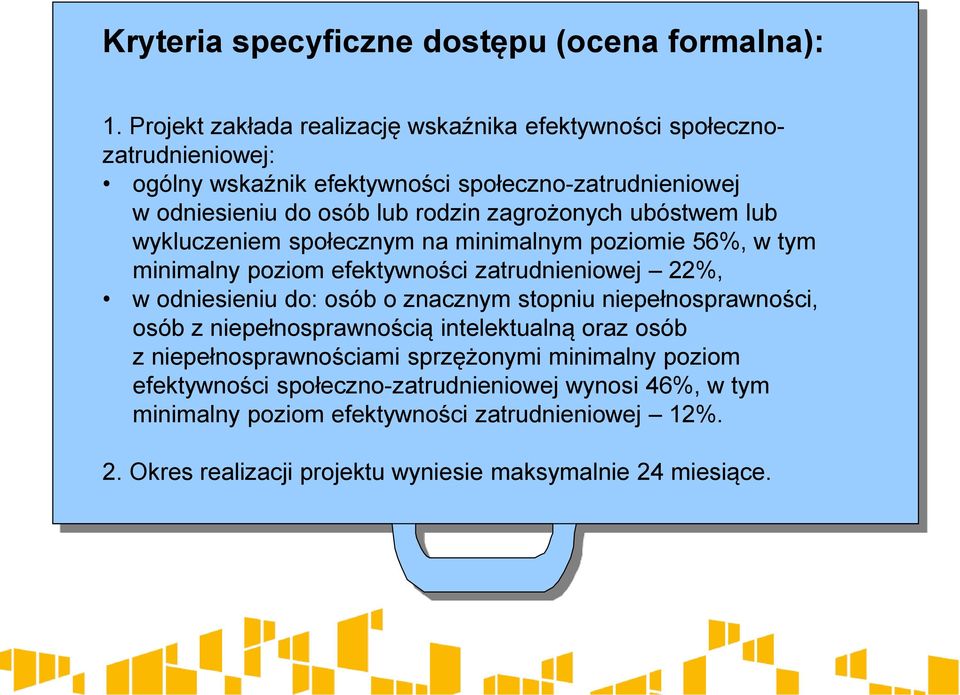 zagrożonych ubóstwem lub wykluczeniem społecznym na minimalnym poziomie 56%, w tym minimalny poziom efektywności zatrudnieniowej 22%, w odniesieniu do: osób o znacznym