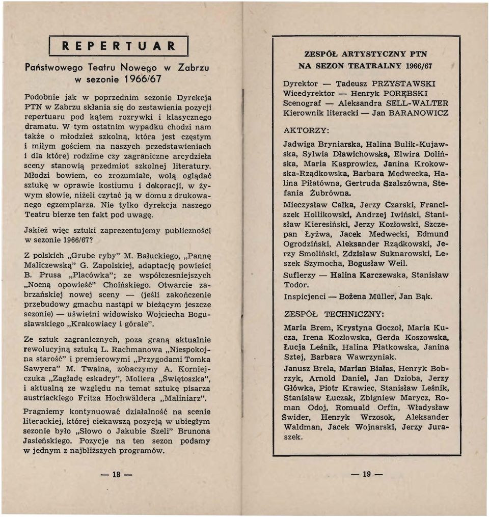 W tym ostatnim wypadku chodzi nam także o młodzież szkolną, która jest częstym i miłym gościem na naszych przedstawieniach i dla której rodzime czy zagraniczne arcydzieła sceny stanowią przedmiot