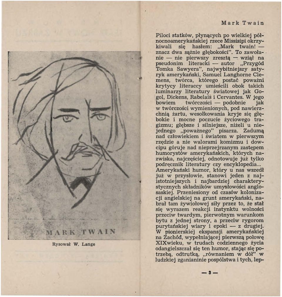krytycy literaccy umieścili obok takich luminarzy literatury światowej jak Gogol, Dickens, Rabelais i Cervantes.