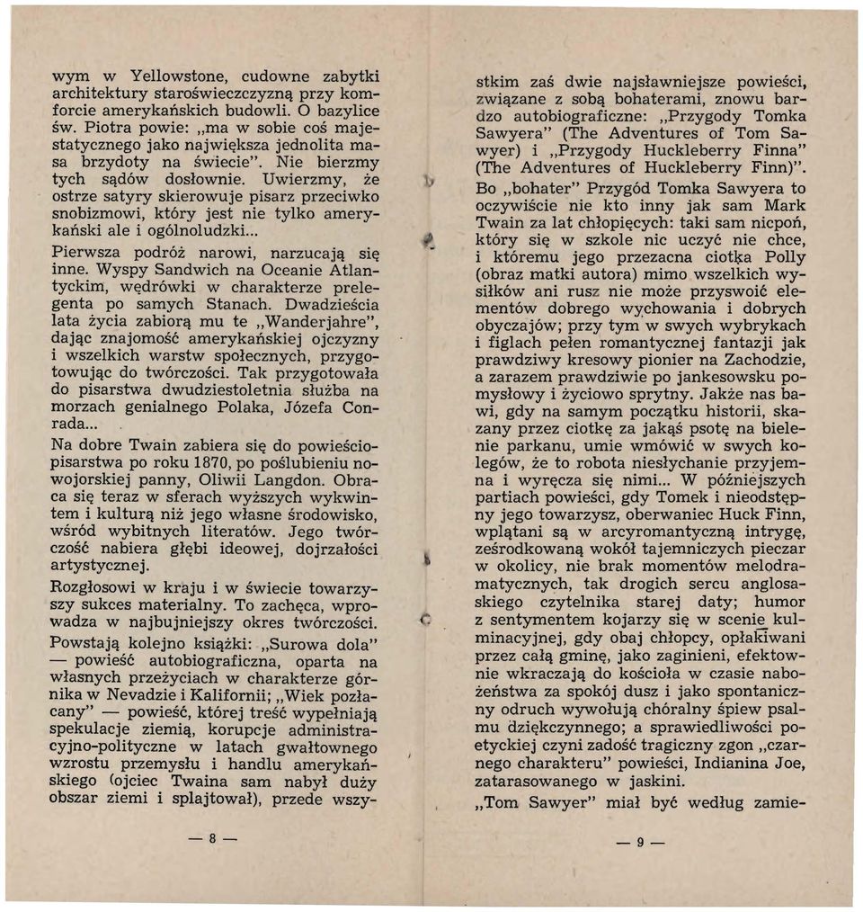 Uwierzmy, że ostrze satyry skierowuje pisarz przeciwko snobizmowi, który jest nie tylko amerykański ale i ogólnoludzki... Pierwsza podróż narowi, narzucają się inne.