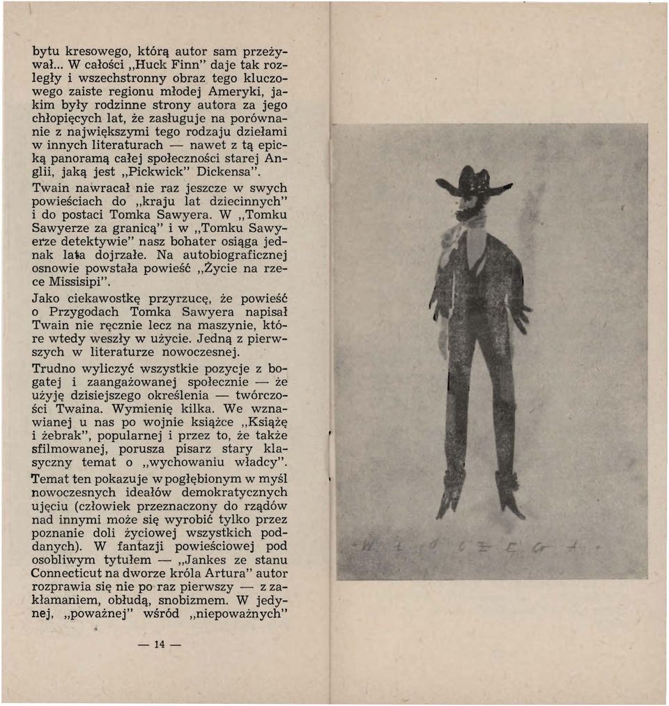 największymi tego rodzaju dziełami w innych literaturach - nawet z tą epicką panoramą całej społeczności starej Anglii, jaką jest Pickwick" Dickensa".