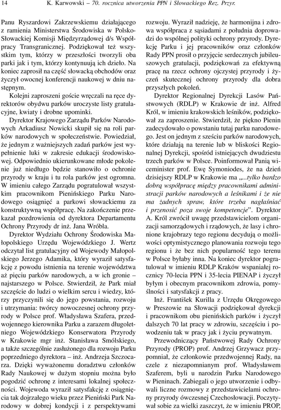 Podziękował też wszystkim tym, którzy w przeszłości tworzyli oba parki jak i tym, którzy kontynuują ich dzieło.