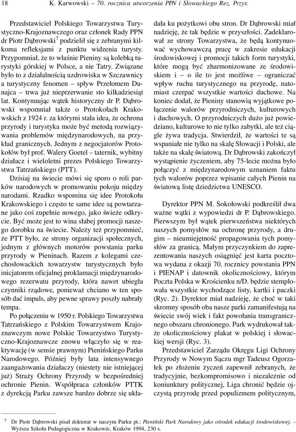 Przypomniał, że to właśnie Pieniny są kolebką turystyki górskiej w Polsce, a nie Tatry.