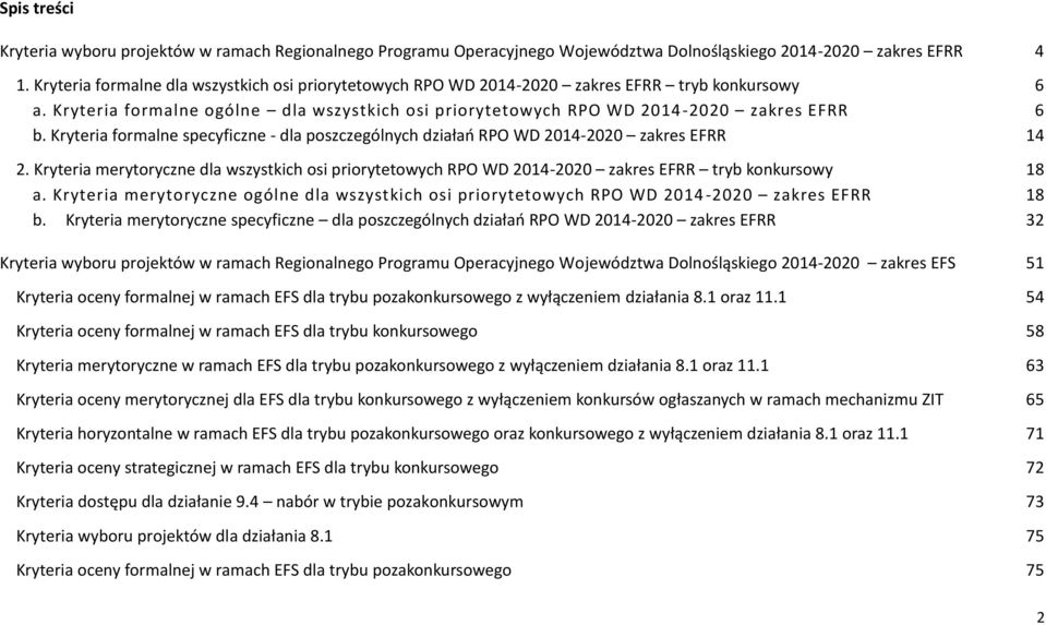 Kryteria formalne specyficzne - dla poszczególnych działań RPO WD 2014-2020 zakres EFRR 14 2. Kryteria merytoryczne dla wszystkich osi priorytetowych RPO WD 2014-2020 zakres EFRR tryb konkursowy 18 a.