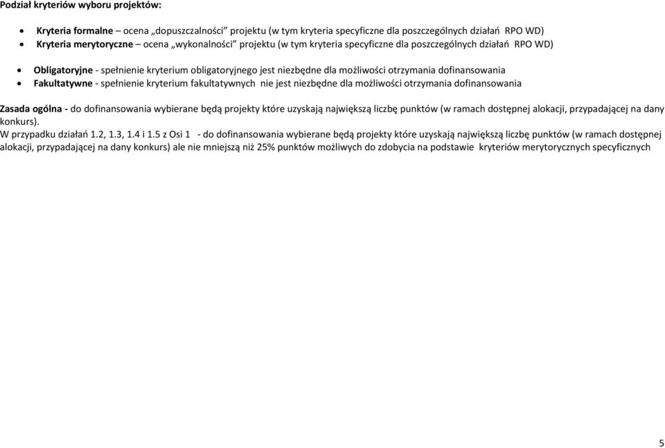 kryterium fakultatywnych nie jest niezbędne dla możliwości otrzymania dofinansowania Zasada ogólna - do dofinansowania wybierane będą projekty które uzyskają największą liczbę punktów (w ramach