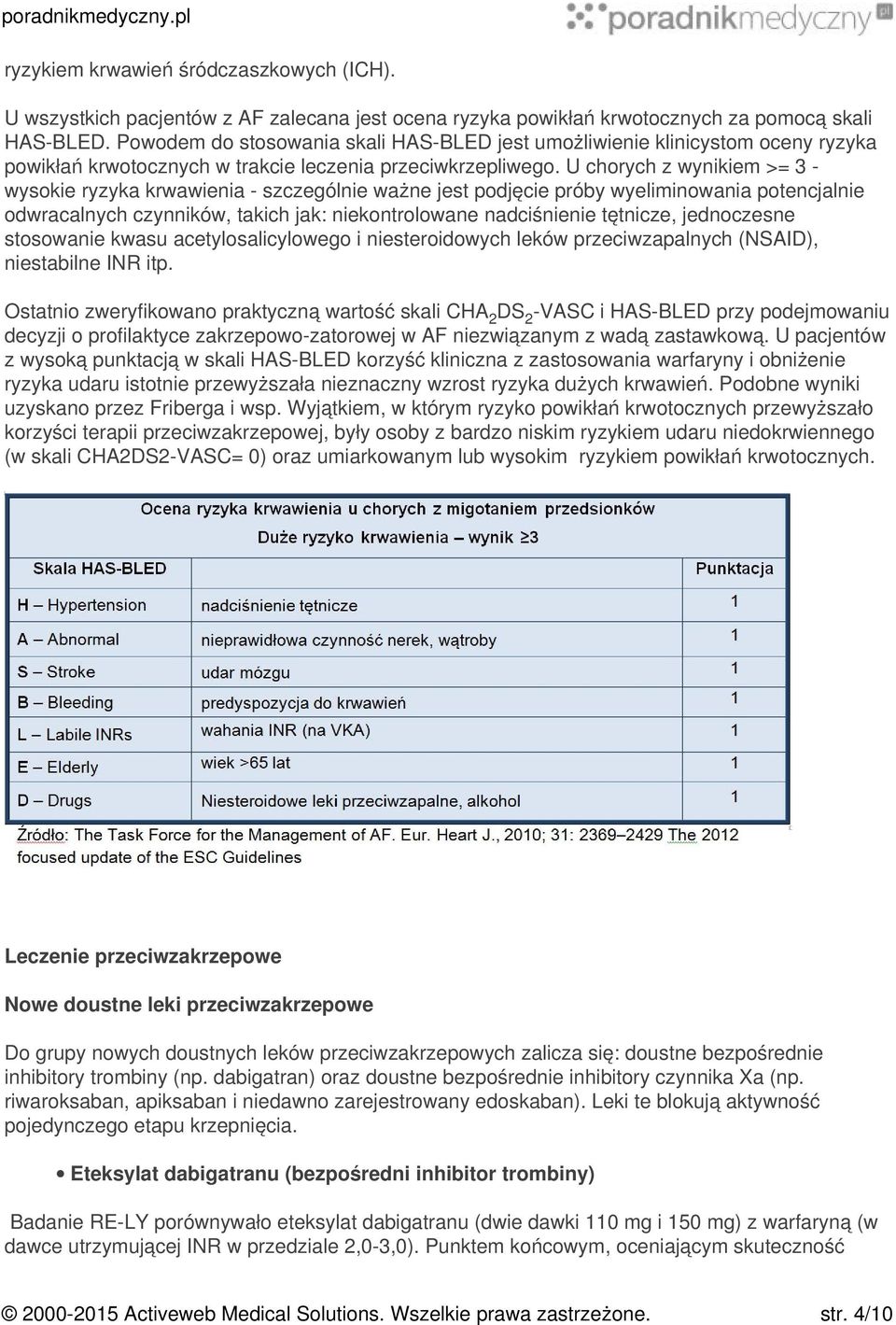 U chorych z wynikiem >= 3 - wysokie ryzyka krwawienia - szczególnie ważne jest podjęcie próby wyeliminowania potencjalnie odwracalnych czynników, takich jak: niekontrolowane nadciśnienie tętnicze,