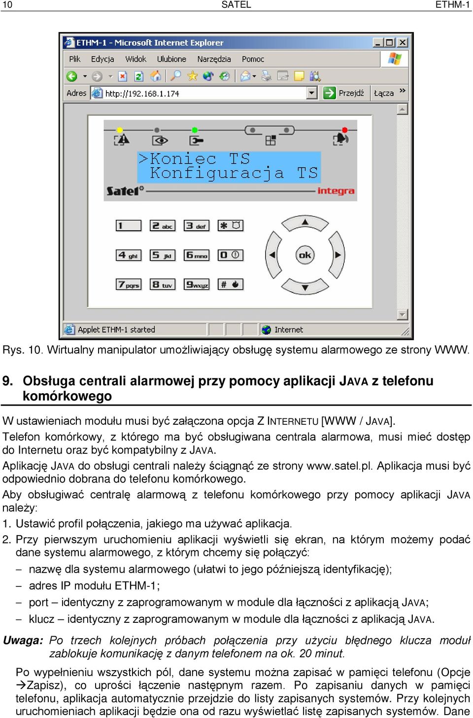 Telefon komórkowy, z którego ma być obsługiwana centrala alarmowa, musi mieć dostęp do Internetu oraz być kompatybilny z JAVA. Aplikację JAVA do obsługi centrali należy ściągnąć ze strony www.satel.