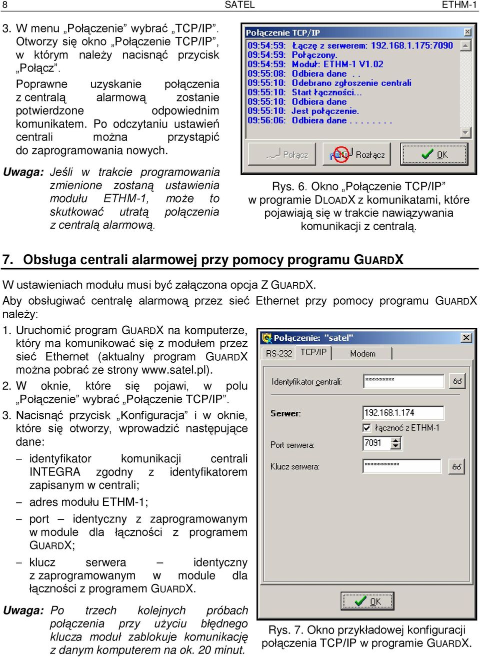 Uwaga: Jeśli w trakcie programowania zmienione zostaną ustawienia modułu ETHM-1, może to skutkować utratą połączenia z centralą alarmową. SATEL ETHM-1 Rys. 6.