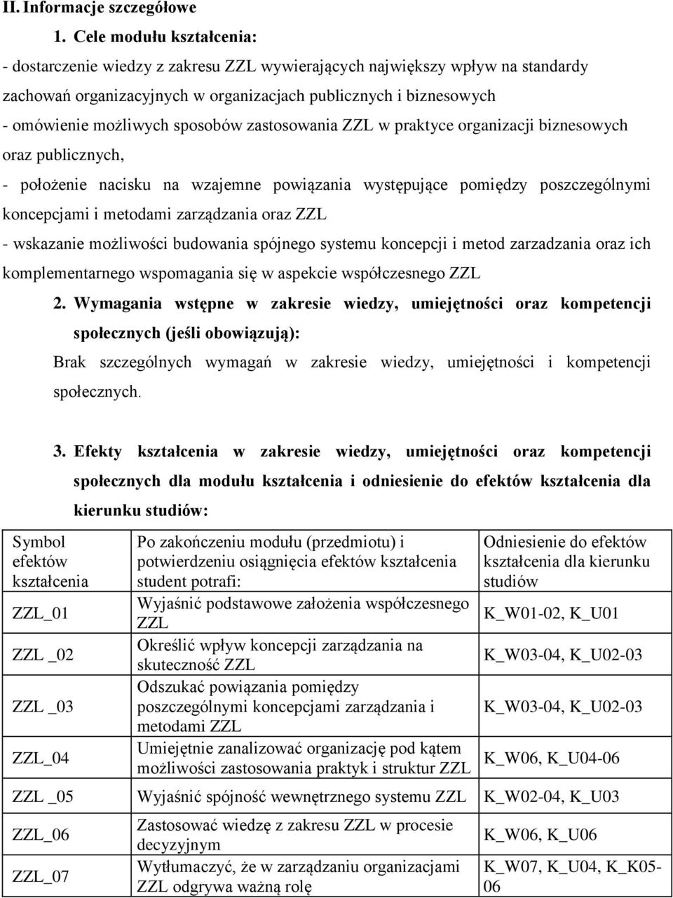 zastosowania ZZL w praktyce organizacji biznesowych oraz publicznych, - położenie nacisku na wzajemne powiązania występujące pomiędzy poszczególnymi koncepcjami i metodami zarządzania oraz ZZL -