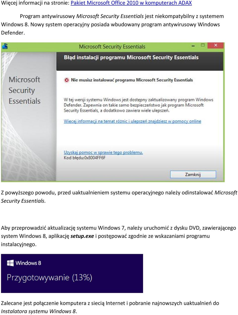 Z powyższego powodu, przed uaktualnieniem systemu operacyjnego należy odinstalować Microsoft Security Essentials.