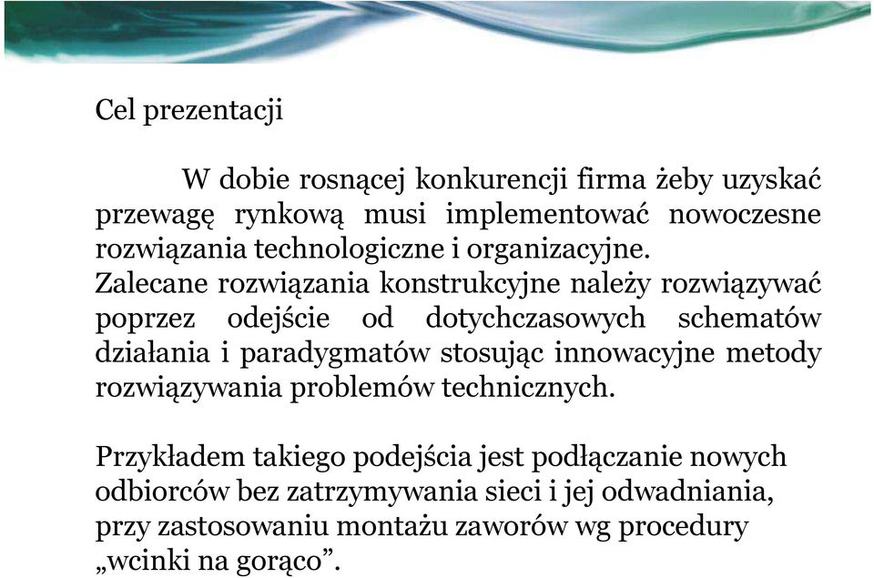 Zalecane rozwiązania konstrukcyjne należy rozwiązywać poprzez odejście od dotychczasowych schematów działania i paradygmatów