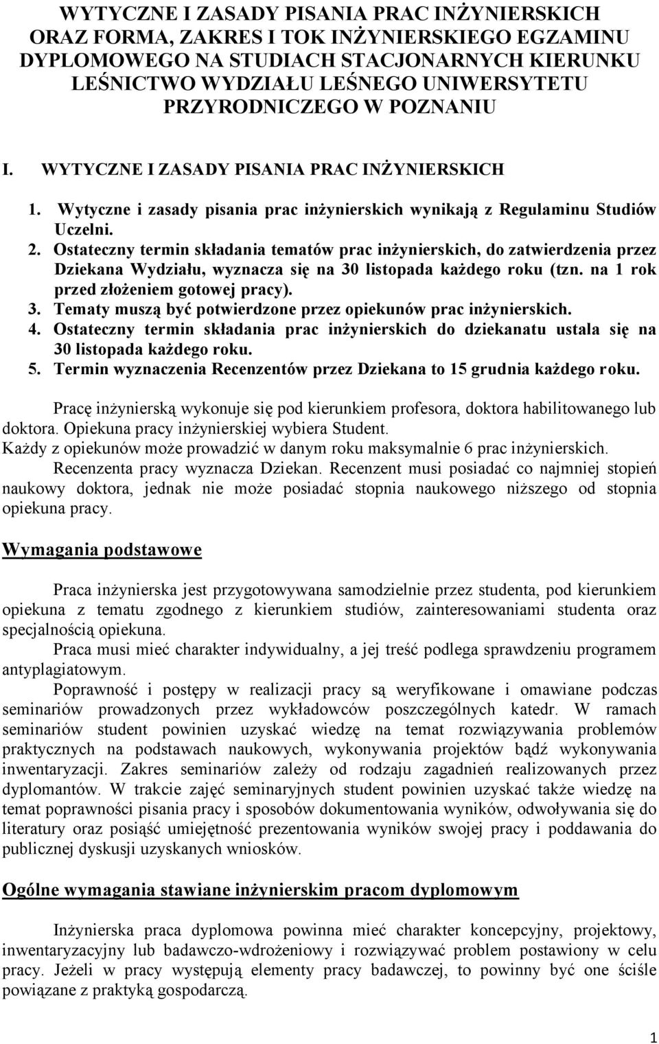 Ostateczny termin składania tematów prac inżynierskich, do zatwierdzenia przez Dziekana Wydziału, wyznacza się na 30 listopada każdego roku (tzn. na 1 rok przed złożeniem gotowej pracy). 3. Tematy muszą być potwierdzone przez opiekunów prac inżynierskich.