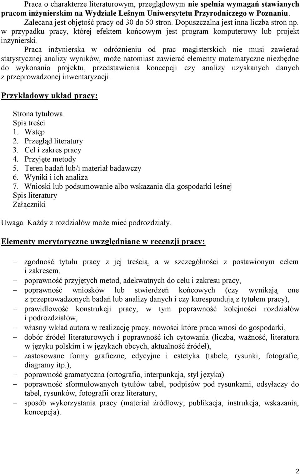 Praca inżynierska w odróżnieniu od prac magisterskich nie musi zawierać statystycznej analizy wyników, może natomiast zawierać elementy matematyczne niezbędne do wykonania projektu, przedstawienia