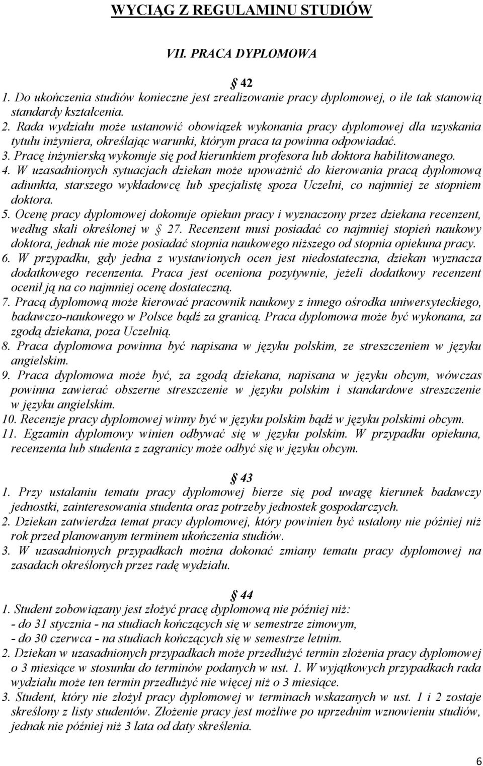 Pracę inżynierską wykonuje się pod kierunkiem profesora lub doktora habilitowanego. 4.