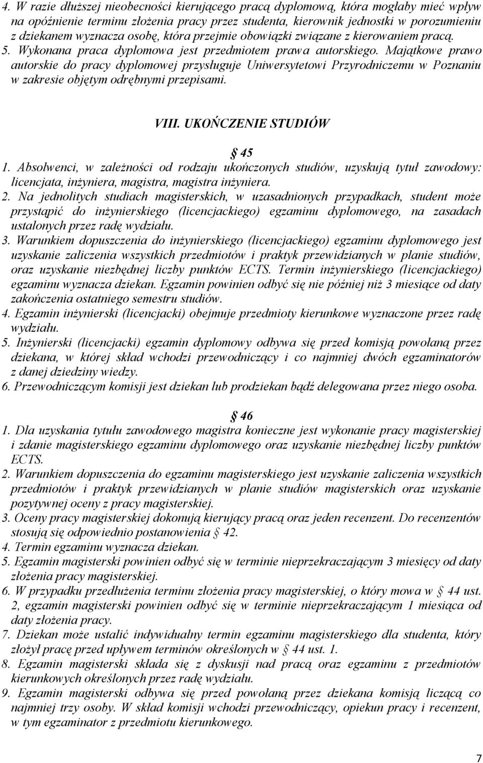 Majątkowe prawo autorskie do pracy dyplomowej przysługuje Uniwersytetowi Przyrodniczemu w Poznaniu w zakresie objętym odrębnymi przepisami. VIII. UKOŃCZENIE STUDIÓW 45 1.