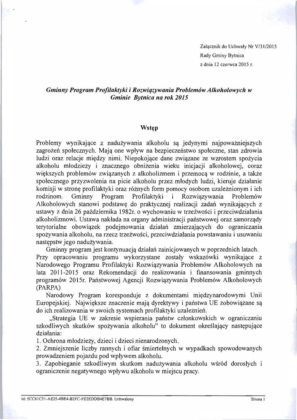 zane ze wzrostem spozycia alkoholu mfodziezy i znacznego obnizenia wieku inicjacji alkoholowej, coraz wi~kszych problem6w zwi,,!