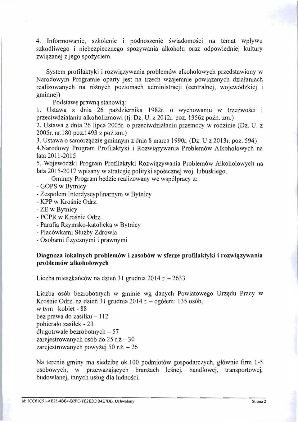 nych poziomach administracji (centralnej, wojew6dzkiej i gminnej) Podstaw~ prawnil stanowiil: I. Ustawa z dnia 26 pazdziemika 1982r. 0 wychowaniu w trzeiwosci i przeciwdzialaniu alkoholizmowi (tj. Dz.