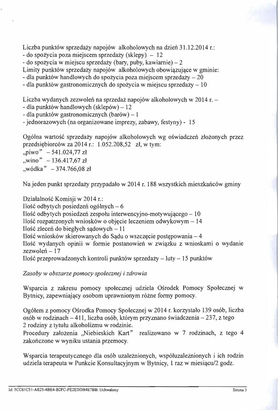 punkt6w handlowych do spozycia poza miejscem sprzedazy - 20 - dla punkt6w gastronomicznych do spozycia w miejscu sprzedazy - 10 Liczba wydanych zezwolen na sprzedaz napoj6w alkoholowych w 2014 L -