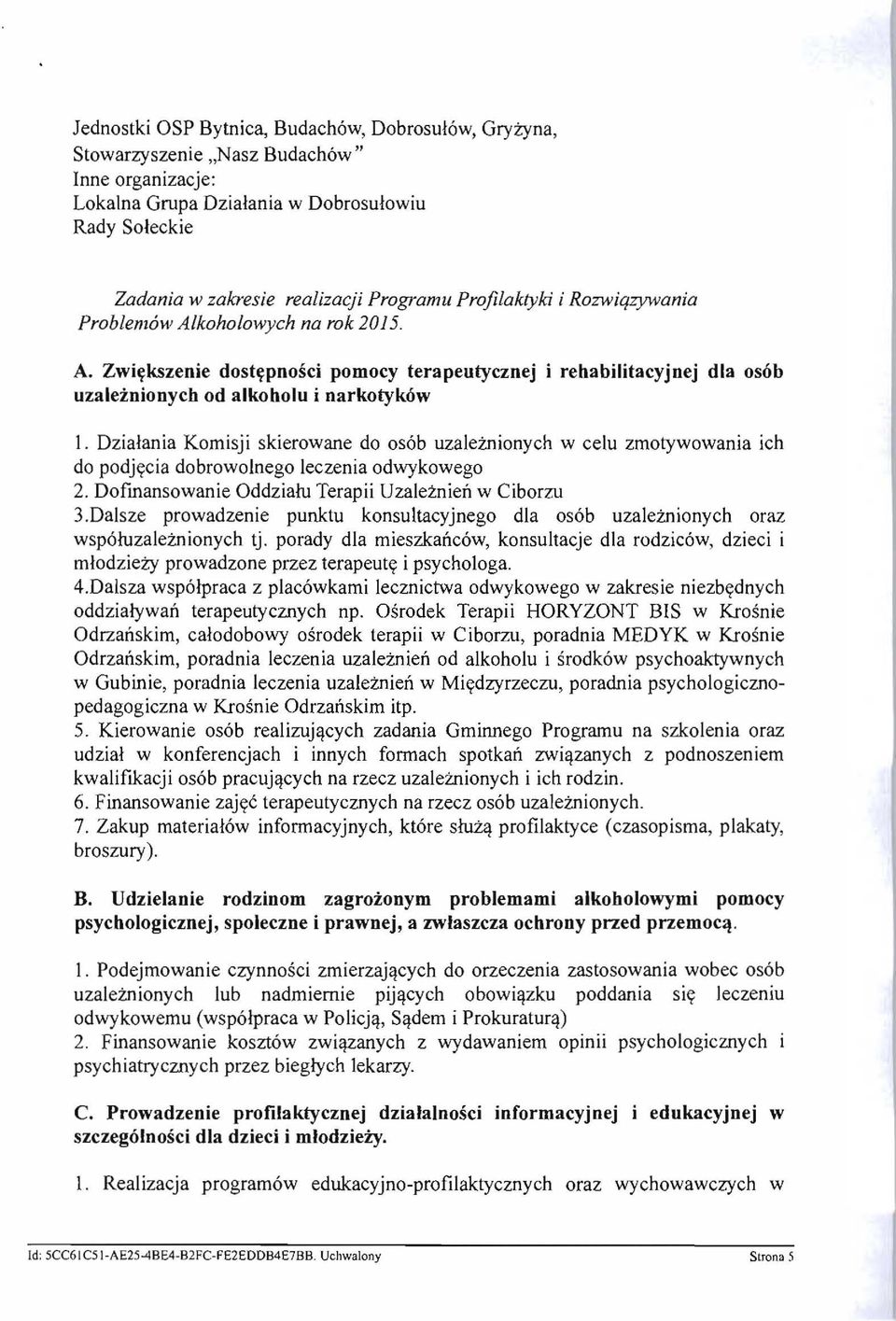 Dzialania Komisji skierowane do os6b uzalemionych w celu zmotywowania ich do podjycia dobrowolnego leczenia odwykowego 2. Dofmansowanie Oddzialu Terapii Uzaleznien w Ciborzu 3.