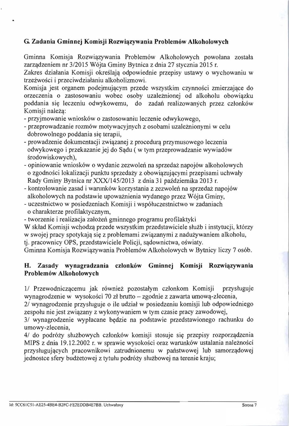 Komisja jest organ em podejmuj~cym przede wszystkim czynnosci zmierzaj~ce do orzeczenia 0 zastosowaniu wobec osoby uzalemionej od alkoholu obowi~zku poddania siy leczeniu odwykowemu, do zadaij.