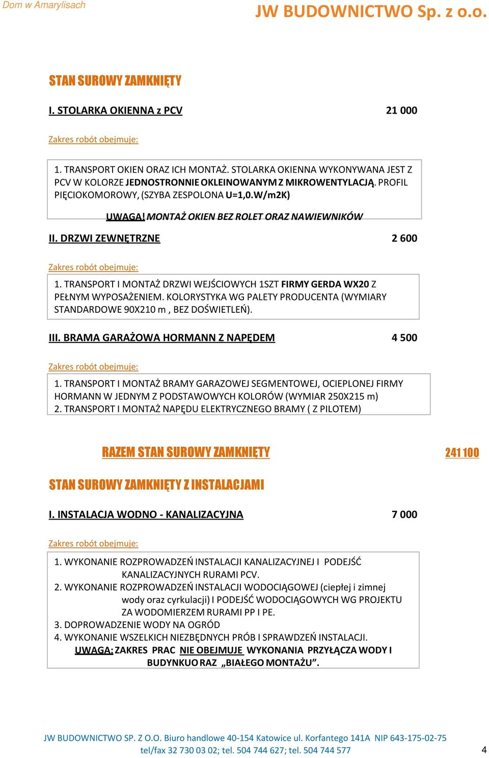 TRANSPORT I MONTAŻ DRZWI WEJŚCIOWYCH 1SZTFIRMY GERDA WX20Z PEŁNYM WYPOSAŻENIEM. KOLORYSTYKA WG PALETY PRODUCENTA (WYMIARY STANDARDOWE 90X210 m, BEZ DOŚWIETLEŃ). III.