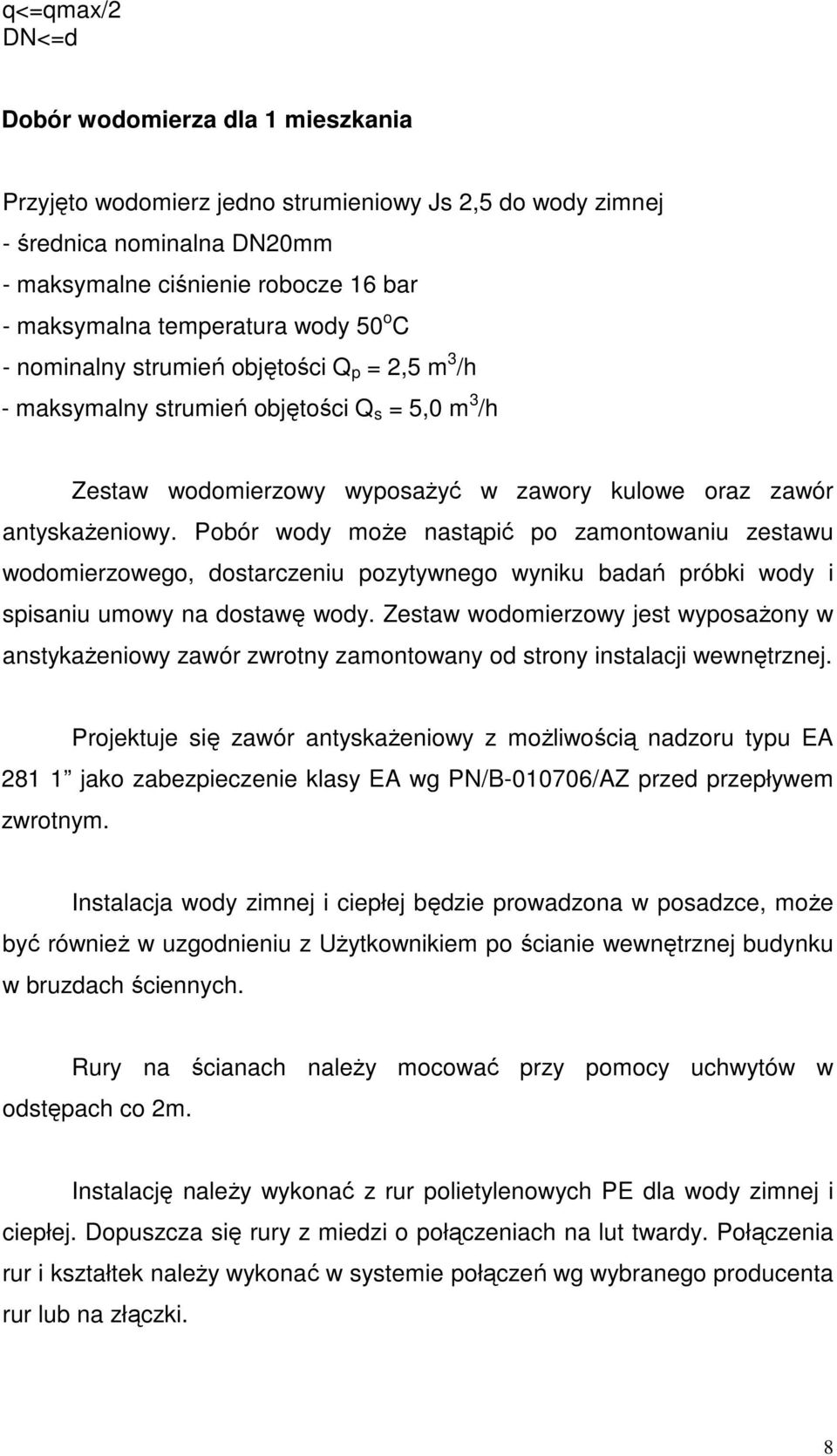 Pobór wody moŝe nastąpić po zamontowaniu zestawu wodomierzowego, dostarczeniu pozytywnego wyniku badań próbki wody i spisaniu umowy na dostawę wody.