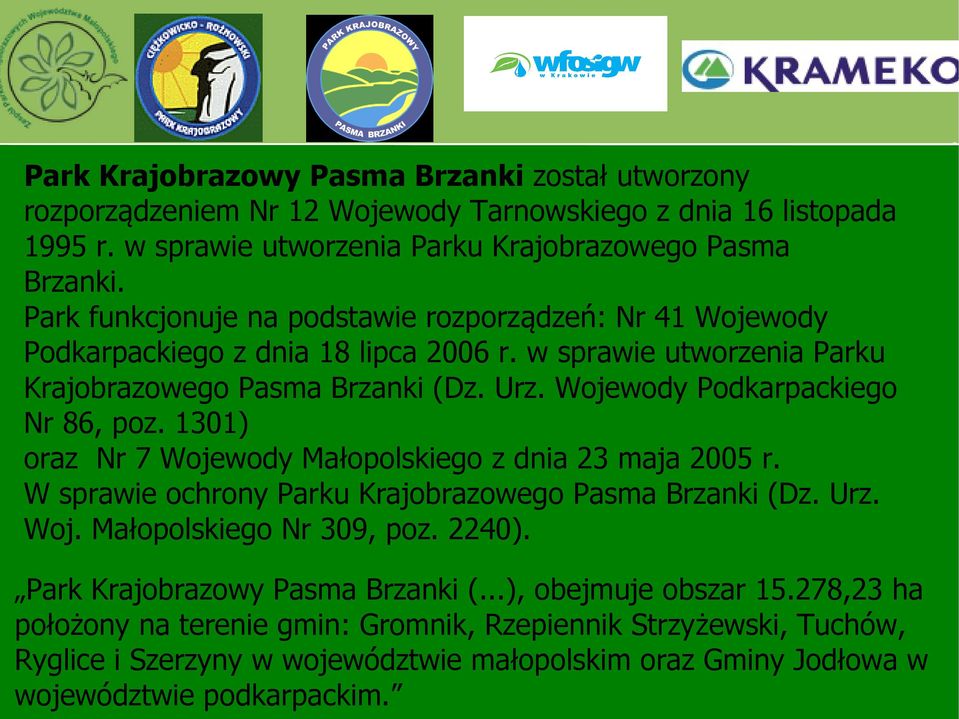 Wojewody Podkarpackiego Nr 86, poz. 1301) oraz Nr 7 Wojewody Małopolskiego z dnia 23 maja 2005 r. W sprawie ochrony Parku Krajobrazowego Pasma Brzanki (Dz. Urz. Woj. Małopolskiego Nr 309, poz.