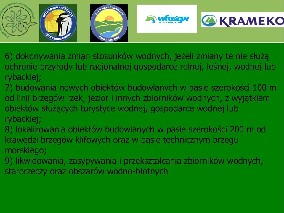 służących turystyce wodnej, gospodarce wodnej lub rybackiej; 8) lokalizowania obiektów budowlanych w pasie szerokości 200 m od krawędzi brzegów