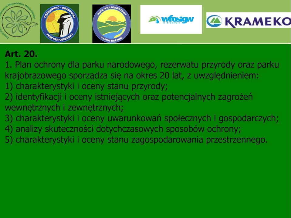 uwzględnieniem: 1) charakterystyki i oceny stanu przyrody; 2) identyfikacji i oceny istniejących oraz potencjalnych