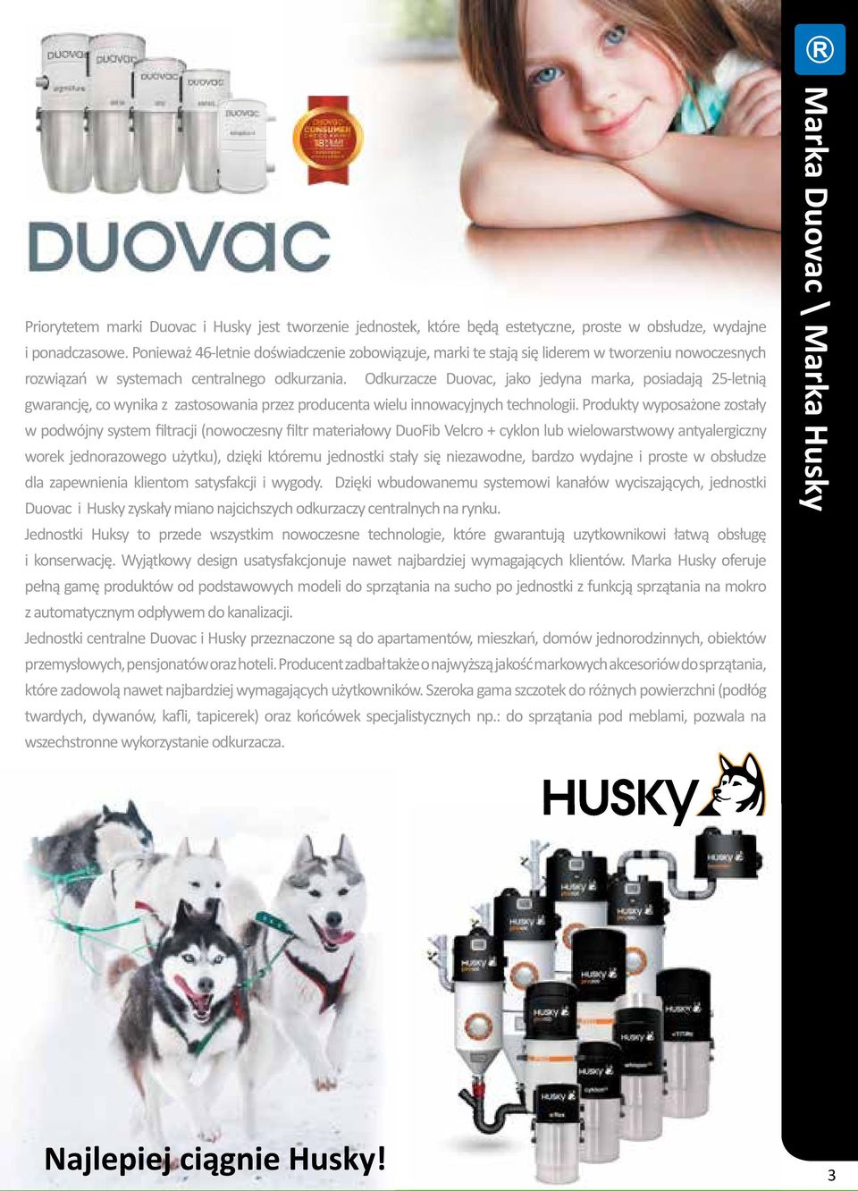 Odkurzacze Duovac, jako jedyna marka, posiadają 25-letnią gwarancję, co wynika z zastosowania przez producenta wielu innowacyjnych technologii.