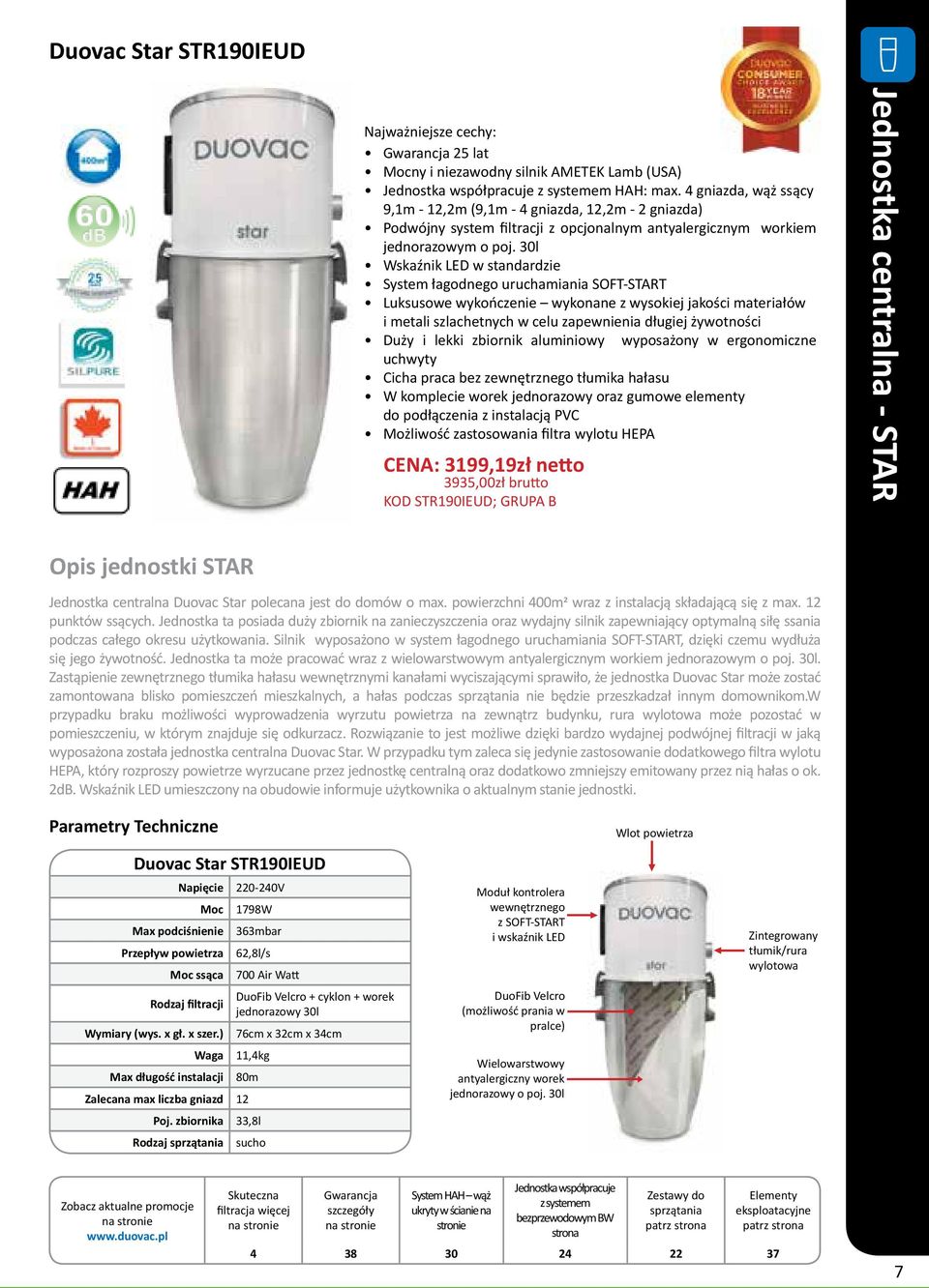 30l Wskaźnik LED w standardzie System łagodnego uruchamiania SOFT-START Luksusowe wykończenie wykonane z wysokiej jakości materiałów i metali szlachetnych w celu zapewnienia długiej żywotności Duży i