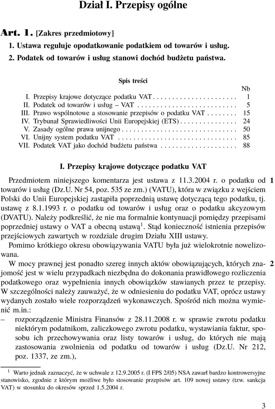 Trybunał Sprawiedliwości Unii Europejskiej (ETS)............... 24 V. Zasadyogólneprawaunijnego... 50 VI. Unijny system podatku VAT............................... 85 VII.