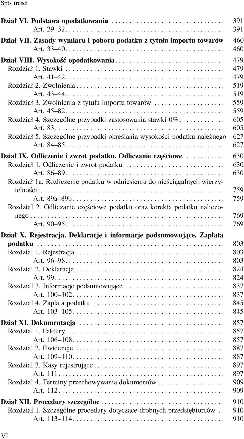 .. 519 Art. 43 44............................................. 519 Rozdział 3. Zwolnienia z tytułu importu towarów.................... 559 Art. 45 82............................................. 559 Rozdział 4.