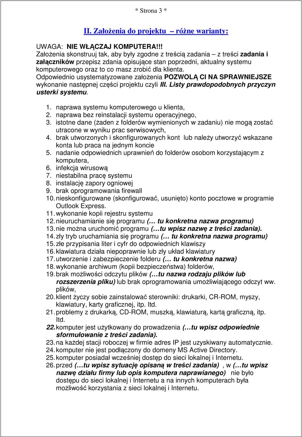 Odpowiednio usystematyzowane założenia POZWOLĄ CI NA SPRAWNIEJSZE wykonanie następnej części projektu czyli III. Listy prawdopodobnych przyczyn usterki systemu. 1.