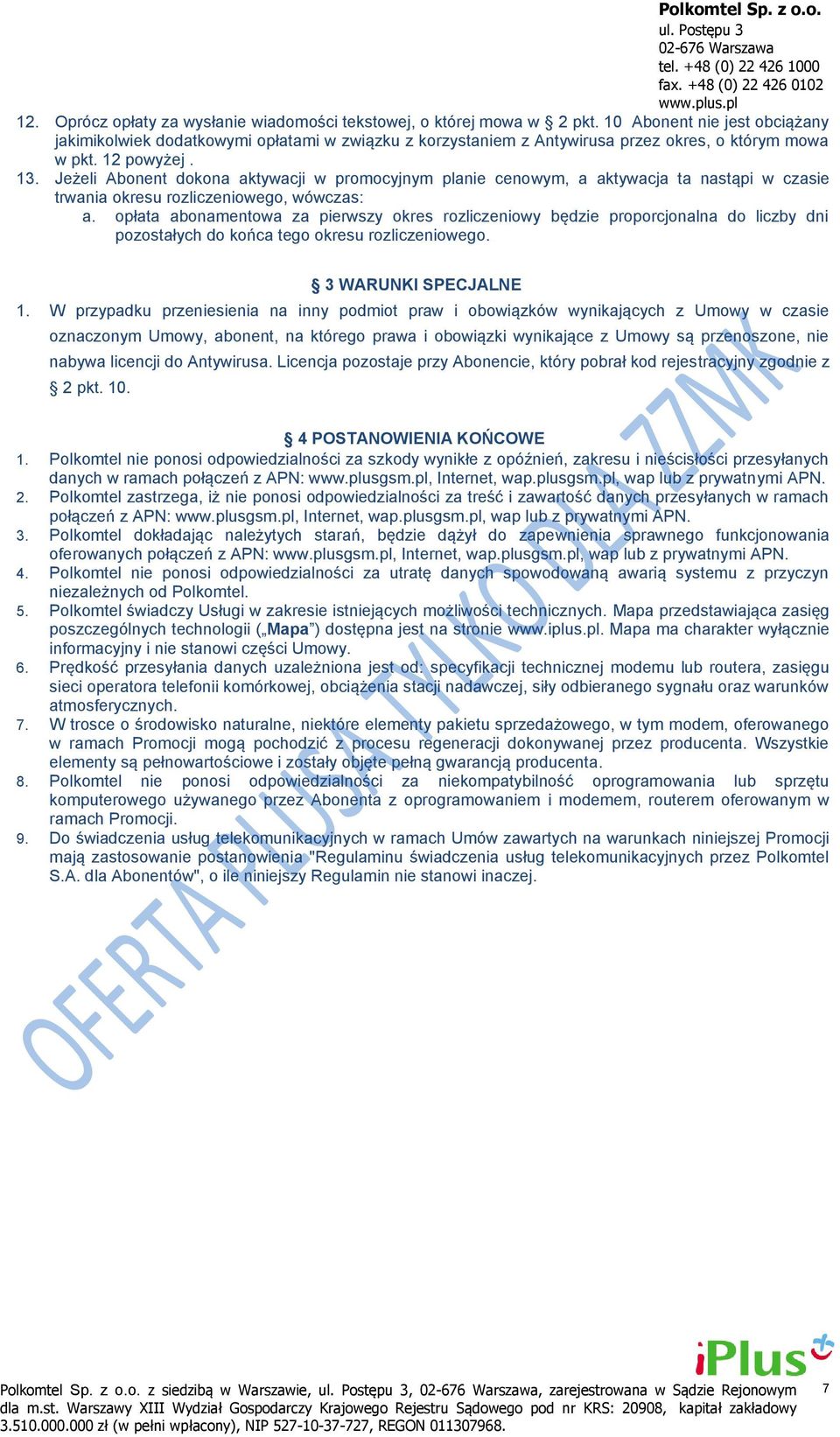 Jeżeli Abonent dokona aktywacji w promocyjnym planie cenowym, a aktywacja ta nastąpi w czasie trwania okresu rozliczeniowego, wówczas: a.